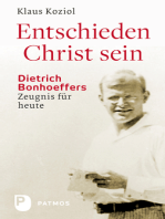 Entschieden Christ sein: Dietrich Bonhoeffers Zeugnis für heute