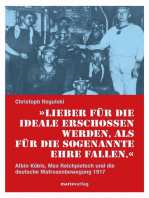 Lieber für die Ideale erschossen werden, als für die sogenannte Ehre fallen: Albin Köbis, Max Reichpietsch und die deutsche Matrosenbewegung 1917