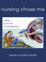 Nursing Chose Me: Called to An Art of Compassion