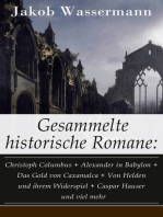 Gesammelte historische Romane: Christoph Columbus + Alexander in Babylon + Das Gold von Caxamalca + Von Helden und ihrem Widerspiel + Caspar Hauser und viel mehr: Donna Johanna von Castilien + Sabbatai Zewi + Sturreganz + Christian Wahnschaffe + Der Aufruhr um den Junker Ernst + Die Schwestern und mehr