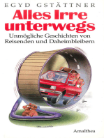 Alles Irre unterwegs: Unmögliche Geschichten von Reisenden und Daheimbleibern