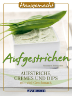 Aufgestrichen: Aufstriche, Cremes und Dips mit viel Geschmack