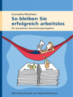 So bleiben Sie erfolgreich arbeitslos: Ein paradoxer Bewerbungsratgeber