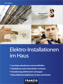 Elektro-Installationen im Haus: Leicht verständliche Anleitungen für völlig unerfahrene Einsteiger und Profi-Heimwerker