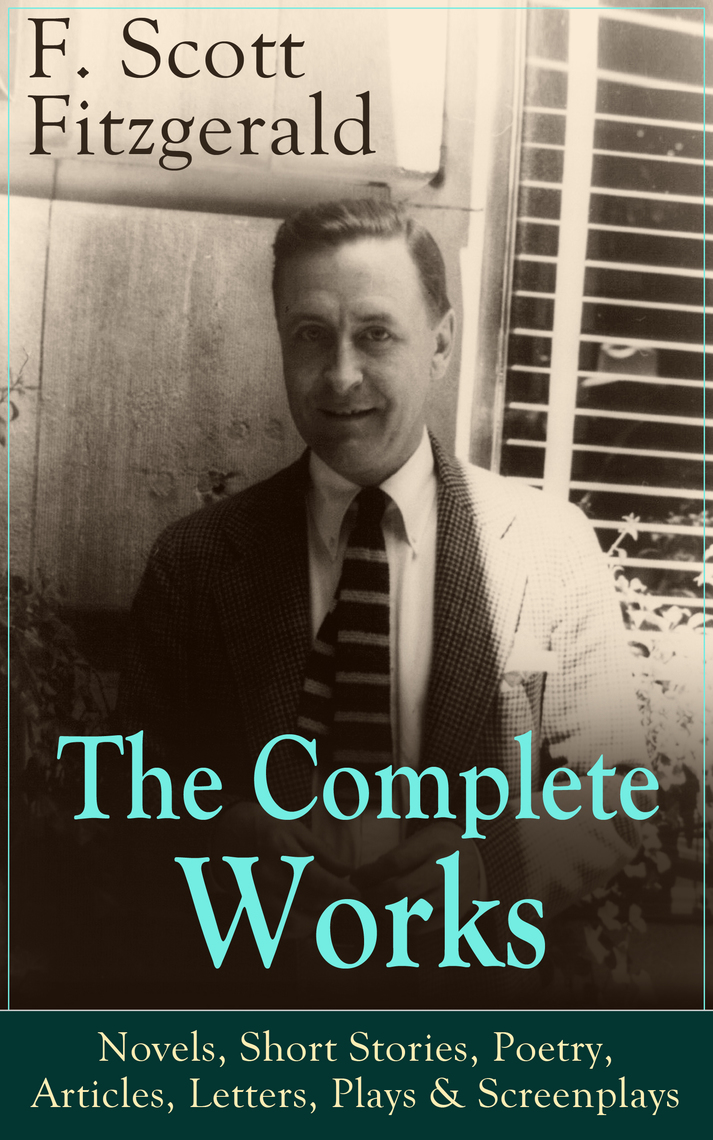 Read The Complete Works of F. Scott Fitzgerald Novels, Short Stories, Poetry, Articles, Letters