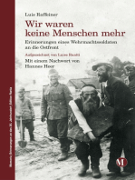 Wir waren keine Menschen mehr: Erinnerungen eines Wehrmachtssoldaten an die Ostfront