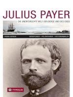 Julius Payer. Die unerforschte Welt der Berge und des Eises: Bergpionier - Polarfahrer - Historienmaler