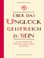 Über das Unglück, geistreich zu sein: oder 450 Anekdoten über Philosophen, Künstler, Könige, Päpste und Politiker
