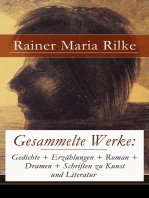 Gesammelte Werke: Gedichte + Erzählungen + Roman + Dramen + Schriften zu Kunst und Literatur: 845 Titel in einem Buch: Briefe an einen jungen Dichter + Die Aufzeichnungen des Malte Laurids Brigge + Die Sonette an Orpheus + Requiem + Das Marien-Leben + Duineser Elegien Requiem…