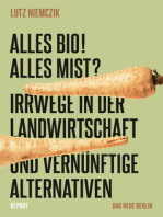 Alles Bio! Alles Mist?: Irrwege in der Landwirtschaft und vernünftige Alternativen