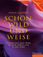 Schön, wild und weise: Frauen auf dem Weg zu sich selbst und in die Welt.