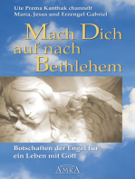 Mach Dich auf nach Bethlehem: Botschaften der Engel für ein Leben mit Gott: Channelings von Mutter Maria, Jesus Christus und Erzengel Gabriel