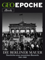 Die Berliner Mauer: Geschichte eines monströsen Bauwerks