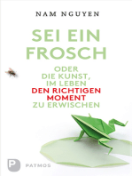 Sei ein Frosch!: oder die Kunst, im Leben den richtigen Moment zu erwischen