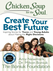 Chicken Soup for the Soul: Create Your Best Future: Inspiring Stories for Teens and Young Adults about Making the Right Decisions