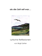 als die Zeit reif war...: Lyrische Reflexionen
