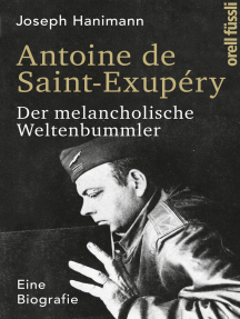 Antoine de Saint-Exupéry: Der melancholische Weltenbummler. Eine Biografie