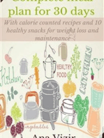 Complete 30 days meal plan: Meal planning ideas including weight loss resources and weight loss recipes