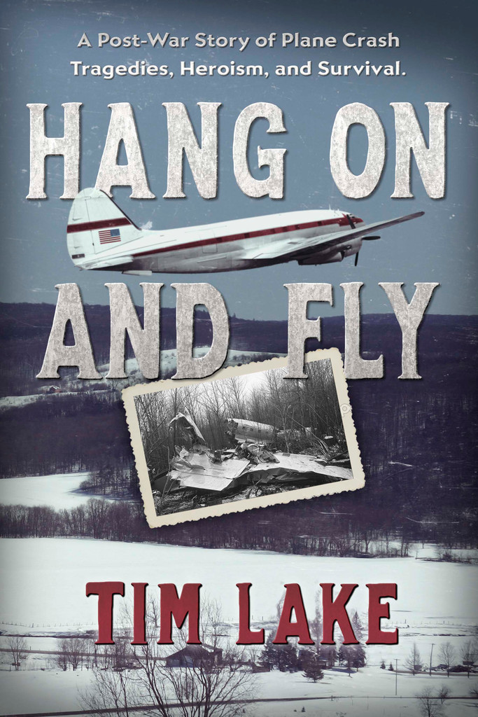 Hang on and Fly: A Post-War Story of Plane Crash Tragedies, Heroism, and  Survival by Tim Lake - Ebook