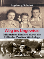 Weg ins Ungewisse - Mit meinen Kindern durch die Hölle des Zweiten Weltkriegs
