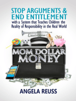 Mom Dollar Money: STOP ARGUMENTS & END ENTITLEMENT with a System that Teaches Children the Reality of Responsibility in the Real World