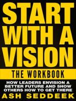 Start with A Vision: The Workbook: How Leaders Envision a Better Future and Show Others How to Get There