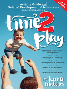 Time 2 Play: Your Complete Activity Guide With Related Milestones for Children Ages 0-5