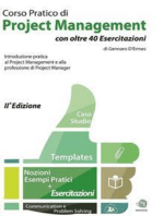 Corso Pratico di Project Management con oltre 40 Esercitazioni: Introduzione pratica al Project Management e alla professione del Project Manager