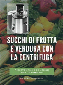 Succhi di frutta e verdura con la centrifuga
