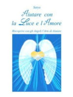 Aiutare con la Luce e l'Amore: Riscoprire con gli Angeli l'Arte di Aiutare