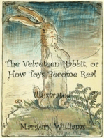The Velveteen Rabbit, or How Toys Become Real: Illustrated