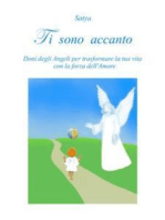 Ti sono accanto: Doni degli Angeli per trasformare la tua vita con la forza dell'Amore