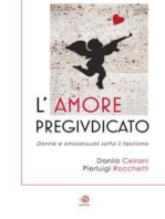 L'AMORE PREGIUDICATO - Donne e omosessuali sotto il fascismo