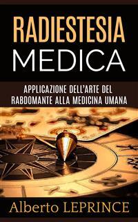 Radiestesia Medica - Applicazione dell'Arte del Rabdomante alla Medicina  umana di Alberto Leprince (Ebook) - Leggi gratis per 30 giorni