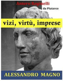 Vizi, virtù, imprese. Alessandro Magno