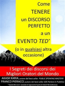 Come tenere un discorso perfetto a un evento TED (o in qualsiasi altra occasione) I Segreti dei Migliori Oratori del Mondo