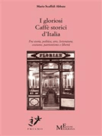 I gloriosi Caffè storici d’Italia: Fra storia, politica, arte, letteratura, costume, patriottismo e libertà