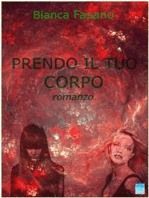 Prendo il tuo corpo: Romanzo