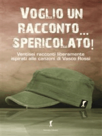 Voglio un racconto... spericolato! I racconti ispirati alle canzoni di Vasco Rossi: I racconti ispirati alle canzoni di Vasco Rossi