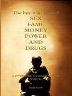 The Boy Who Wanted Sex, Fame, Money, Power, And Drugs