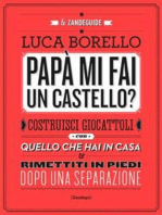 Papà mi fai un castello?: Costruisci giocattoli con quello che hai in casa e rimettiti in piedi dopo una separazione