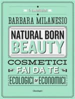 Natural born beauty: Cosmetici fai da te ecologici ed economici