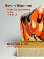Beyond Beginners: Advanced Soapmaking for the Rest of Us - Books One & Two