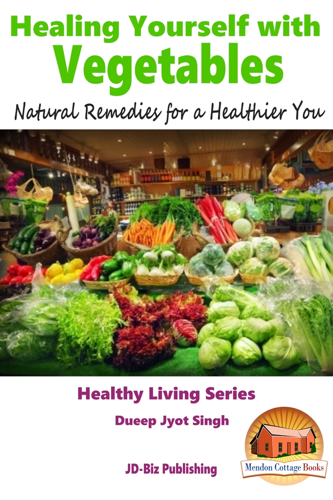 Healing Yourself with Vegetables Natural Remedies for a Healthier You