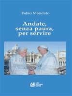Andate, senza paura, per servire: La rinuncia di Benedetto XVI, l’eredità raccolta da Papa Francesco, un messaggio appassionato nel segno della continuità