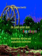 Im Land unter dem Regenbogen: Wunderbare Märchen und unglaubliche Geschichten