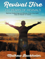 Revival Fire, 150 Years of Revivals, Spiritual Awakenings and Moves of the Holy Spirit: Days of Heaven on Earth!