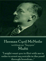 Mufti: "I might want you to flirt with me in order to avert my suicide in the pond through boredom...."