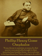 Omphalos: "If any choose to maintain, as many do, that species were gradually brought to their maturity from humbler forms ... he is welcome to his hypothesis, but I have nothing to do with it."