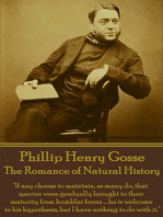 The Romance of Natural History: "If any choose to maintain, as many do, that species were gradually brought to their maturity from humbler forms ... he is welcome to his hypothesis, but I have nothing to do with it."